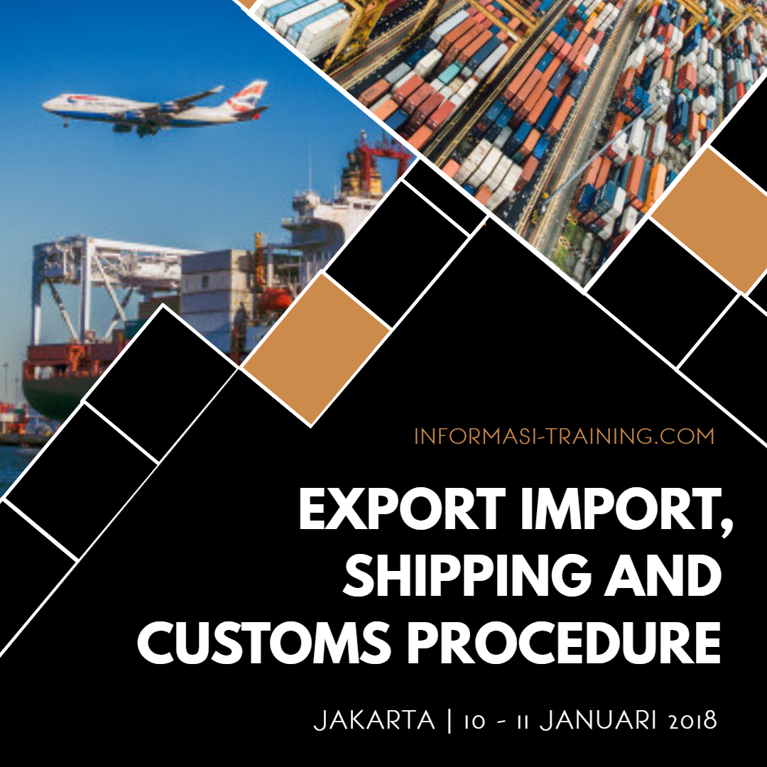 EXPORT IMPORT, SHIPPING AND CUSTOMS PROCEDURE | Informasi Training ...